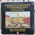 Cover for album: Franz Xaver Pokorny / Carl Friedrich Abel / Franz Anton Hoffmeister / Theodor von Schacht – Bayern's Schlösser Und Residenzen. Thurn And Taxis