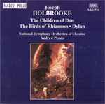 Cover for album: Joseph Holbrooke, National Symphony Orchestra Of Ukraine, Andrew Penny – The Children Of Don / The Birds Of Rhiannon / Dylan