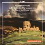 Cover for album: Joseph Holbrooke, Judith Ingolfsson, Brandenburgisches Staatsorchester Frankfurt, Howard Griffiths – Violin Concerto »The Grasshopper« • The Raven • Auld Lang Syne(CD, )