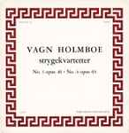 Cover for album: Vagn Holmboe / Københavns Strygekvartet – Strygekvartetter No. 1 Opus 46 · No. 4 Opus 63