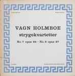 Cover for album: Vagn Holmboe, Københavns Strygekvartet – Strygekvartetter (No. 7 Opus 86 · No. 8 Opus 87)