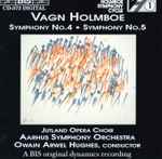 Cover for album: Vagn Holmboe, Jutland Opera Choir, Aarhus Symphony Orchestra, Owain Arwel Hughes – Symphony No.4 • Symphony No.5