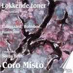 Cover for album: Coro Misto, Langgaard, Holmboe, Haumann Conductor: Søren Birch – Lokkende Toner(CD, Album)