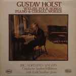 Cover for album: Gustav Holst - BBC Northern Singers Conductor Stephen Wilkinson With Keith Swallow – Welsh Folk Songs, Piano & Choral Works(LP, Stereo)