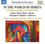 Cover for album: Smith, Reed, Holst, Sparke, Broughton, Higdon, Anderson, Emory Symphonic Winds, Scott A. Stewart – In The World Of Spirits: Christmas Classics For Wind Band