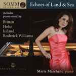 Cover for album: Britten, Holst, Ireland, Roderick Williams (3), Maria Marchant – Echoes Of Land & Sea(CD, Album)