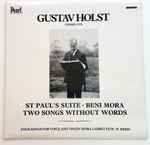 Cover for album: Gustav Holst Conducts St Paul's Suite, Beni Mora, Two Songs Without Words / Four Songs For Voice And Violin(LP, Album, Compilation, Mono)