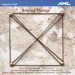 Cover for album: Simon Holt, JACK Quartet, Donnacha Dennehy, Doric String Quartet, Anthony Gilbert (2), Carducci String Quartet, Guy Johnston – Bracing Change(CD, Album)