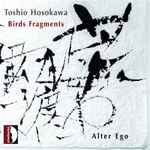 Cover for album: Toshio Hosokawa  -  Alter Ego (9) – Birds Fragments(CD, Album, Stereo)