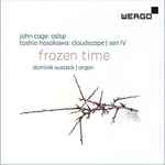 Cover for album: John Cage, Toshio Hosokawa - Dominik Susteck – Frozen Time(CD, Album)