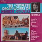 Cover for album: Herbert Howells - Robert Weddle, Richard Galloway (3) – The Complete Organ Works Of Herbert Howells  Volume 2(LP, Stereo)