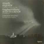 Cover for album: Howells / Vaughan Williams - Corydon Singers, Matthew Best (2) – Requiem & Take Him, Earth, For Cherishing / Mass In G Minor & Te Deum In G