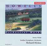 Cover for album: Howells - Moray Welsh, London Symphony Orchestra, Richard Hickox – Orchestral Works - Volume 1