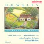 Cover for album: Howells, Yvonne Kenny, Lydia Mordkovitch, London Symphony Orchestra, Richard Hickox – Orchestral Works - Volume 2(CD, )