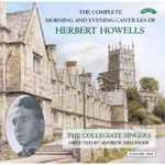 Cover for album: Herbert Howells, The Collegiate Singers, Andrew Millinger – The Complete Morning And Evening Canticles Of Herbert Howells, Volume One