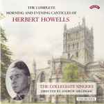 Cover for album: Herbert Howells, The Collegiate Singers, Andrew Millinger – The Complete Morning And Evening Canticles Of Herbert Howells, Volume Four(CD, Album, Stereo)