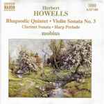 Cover for album: Herbert Howells, Mobius (7) – Rhapsodic Quintet, Violin Sonata No.3, Clarinet Sonata, Harp Prelude(CD, Album)