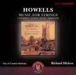 Cover for album: Howells, City Of London Sinfonia, Richard Hickox – Music For Strings(CD, Album, Reissue, Remastered)