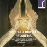 Cover for album: Duruflé & Howells, Saint Thomas Choir Of Men And Boys, Fifth Avenue, New York, John Scott (10) – Requiems