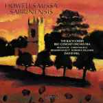 Cover for album: Howells : The Bach Choir, BBC Concert Orchestra, Helena Dix, Christine Rice, Benjamin Hulett, Roderick Williams (3), David Hill – Missa Sabrinensis & Michael Fanfare(CD, Album)