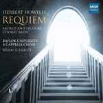 Cover for album: Herbert Howells, Baylor University A Cappella Choir, Brian Schmidt – Requiem: Sacred And Secular Choral Music(CD, Album)