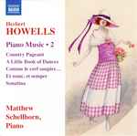 Cover for album: Herbert Howells, Matthew Schellhorn – Piano Music • 2(CDr, Album)