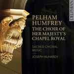 Cover for album: Pelham Humfrey, The Choir Of Her Majesty's Chapel Royal, Joseph McHardy – Sacred Choral Music(CD, Album)