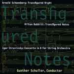 Cover for album: Arnold Schoenberg, Milton Babbitt, Igor Stravinsky, Gunther Schuller – Transfigured Notes - Transfigured Night - Concerto In D For String Orchestra(CD, Album)