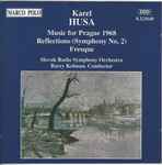 Cover for album: Karel Husa – Slovak Radio Symphony Orchestra, Barry Kolman – Music for Prague 1968 • Reflections (Symphony No. 2) • Fresque