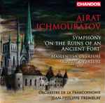 Cover for album: Airat Ichmouratov, Orchestre de la Francophonie, Jean-Philippe Tremblay – Symphony 'On The Ruins Of An Ancient Fort' / 'Maslenitsa' Overture / 'Youth' Overture