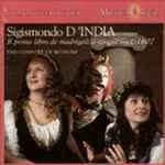 Cover for album: Sigismondo D'India - The Consort Of Musicke – Il Primo Libro De Madragali A Cinque Voci, 1607