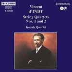 Cover for album: Vincent d'Indy, Kodály Quartet – String Quartets Nos. 1 And 2