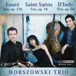 Cover for album: Saint-Saëns, Fauré, D'Indy, Horszowki Trio – Trio, Op.120, Trio, Op.18; Trio, Op.98(CD, Album)