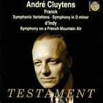 Cover for album: André Cluytens, Franck, d'Indy – Symphonic Variations / Symphony In D Minor / Symphony On A French Mountain Air(CD, Album, Compilation, Reissue, Remastered, Mono)