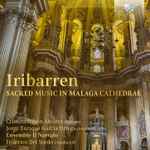Cover for album: Juan Francés de Iribarren, Cristina Bayón Álvarez, Jorge Enrique García Ortega, Ensemble Il Narvalo, Federico Del Sordo – Sacred Music In Malaga Cathedral(CD, Album)