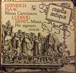 Cover for album: Heinrich Isaac - Ludwig Senfl - Capella Antiqua München - Konrad Ruhland – Missa Carminum - Missa Per Signum Crucis