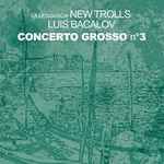 Cover for album: La Leggenda New Trolls, Luis Bacalov – Concerto Grosso N° 3