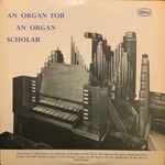 Cover for album: Peter Hurford, Francis Jackson – An Organ For An Organ Scholar(LP, Album, Stereo)