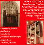 Cover for album: Percy Whitlock, Francis Jackson, University Of York Orchestra, Jonathon Wainwright – Symphony In G Minor For Orchestra & Organ : Concerto For Organ, Strings, Timpani & Celesta Opus 64(CD, Album)