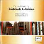 Cover for album: Buxtehude, Jackson, Graham Matthews (2) – Organ Works By Buxtehude & Jackson(CD, Reissue, Remastered)