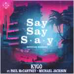 Cover for album: Kygo Feat. Paul McCartney & Michael Jackson – Say Say Say(File, FLAC, Single, Stereo)
