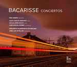 Cover for album: Bacarisse - Trío Arbós Soloists: Juan Carlos Garvayo, Cecilia Bercovich, José Miguel Gómez - Orquesta Filarmónica De Málaga, José Luis Estellés – Conciertos(CD, Album)