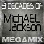 Cover for album: 3 Decades Of Michael Jackson Megamix(File, MP3, Compilation, Mixed)