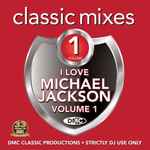 Cover for album: I Love Michael Jackson (Classic Mixes) Volume 1(CDr, Compilation, Limited Edition, Partially Mixed)