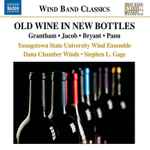 Cover for album: Grantham • Jacob • Bryant • Pann • Youngstown State University Symphonic Wind Ensemble • Dana Chamber Winds • Stephen L. Gage – Old Wine In New Bottles(11×File, MP3, Album)