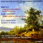 Cover for album: Brüll, Jadassohn, Ilya Hoffman, Rebecca Hall (3), Michael Laus, Malta Philharmonic Orchestra – Violin Concerto / Macbeth Overture / Serenade For Flute And Strings(CD, )