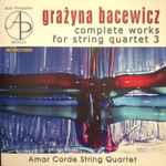 Cover for album: Grażyna Bacewicz, Amar Corde String Quartet – Complete Works For String Quartet 3