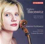 Cover for album: Grażyna Bacewicz – Joanna Kurkowicz, Polish Radio Symphony Orchestra, Łukasz Borowicz – Violin Concertos Nos 2, 4 And 5(CD, Album, Stereo)