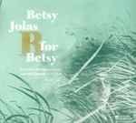 Cover for album: Betsy Jolas - Géraldine Dutroncy, Laurent Camatte – B For Betsy(CD, )
