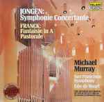 Cover for album: Jongen, Franck - Michael Murray (4), Edo de Waart, San Francisco Symphony – Symphonie Concertante • Fantasie • Pastorale